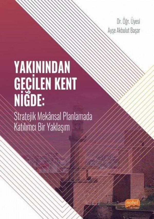 Yakınından Geçilen Kent Niğde: Stratejik Mekansal Planlamada Katılımcı Bir Yaklaşım - Nobel Bilimsel Eserler - Image 1