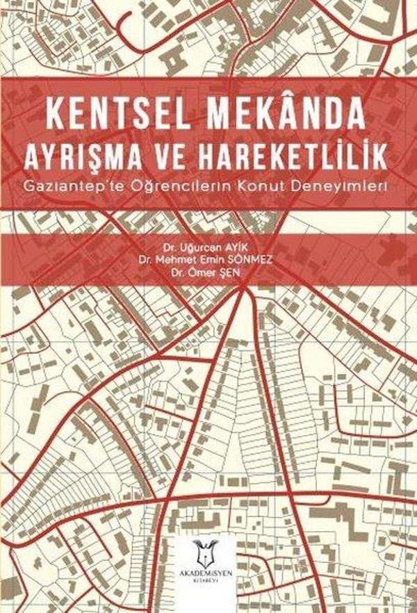 Kentsel Mekanda Ayrışma ve Hareketlilik Gaziantep'te Öğrencilerin Konut Deneyimleri - Akademisyen Kitabevi - Image 1