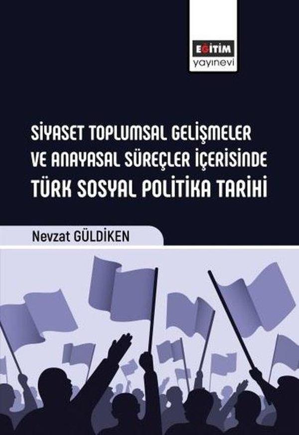 Siyaset Toplumsal Gelişmeler ve Anayasal Süreçler İçerisinde Türk Sosyal Politika Tarihi - Eğitim Yayınevi - Image 1