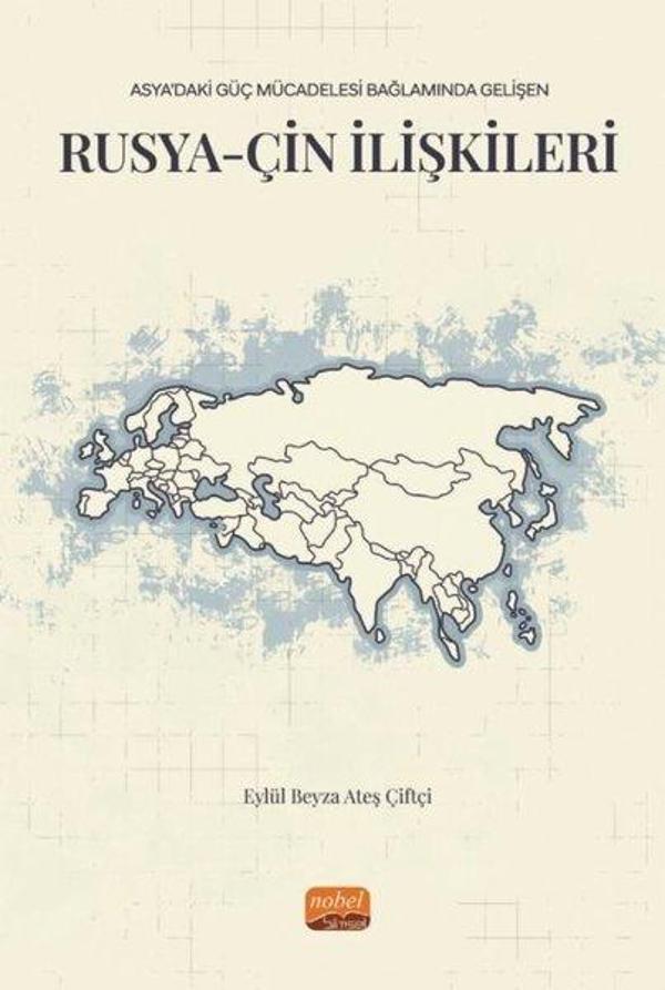 Rusya-Çin İlişkileri - Asya'daki Güç Mücadelesi Bağlamında Gelişen - Nobel Bilimsel Eserler - Image 1