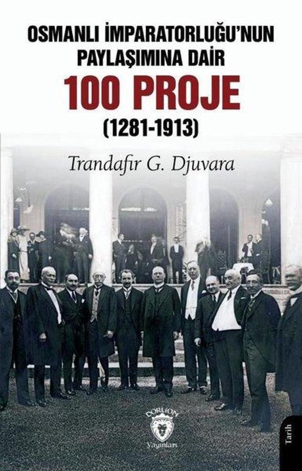 Osmanlı İmparatorluğu'run Paylaşımına Dair 100 Proje 1281 - 1913 - Dorlion Yayınevi - Image 1