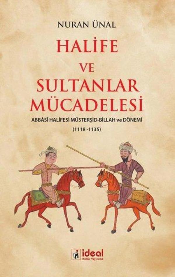 Halife ve Sultanlar Mücadelesi: Abbasi Halifesi Müsterşid - Billah ve Dönemi 1118 - 1135 - İdeal Kültür Yayıncılık - Image 1