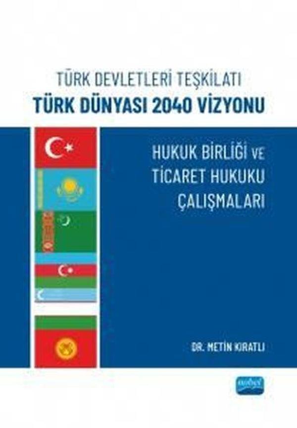 Türk Devletleri Teşkilatı Türk Dünyası 2040 Vizyonu - Hukuk Birliği ve Ticaret Hukuku Çalışmaları - Nobel Akademik Yayıncılık - Image 1
