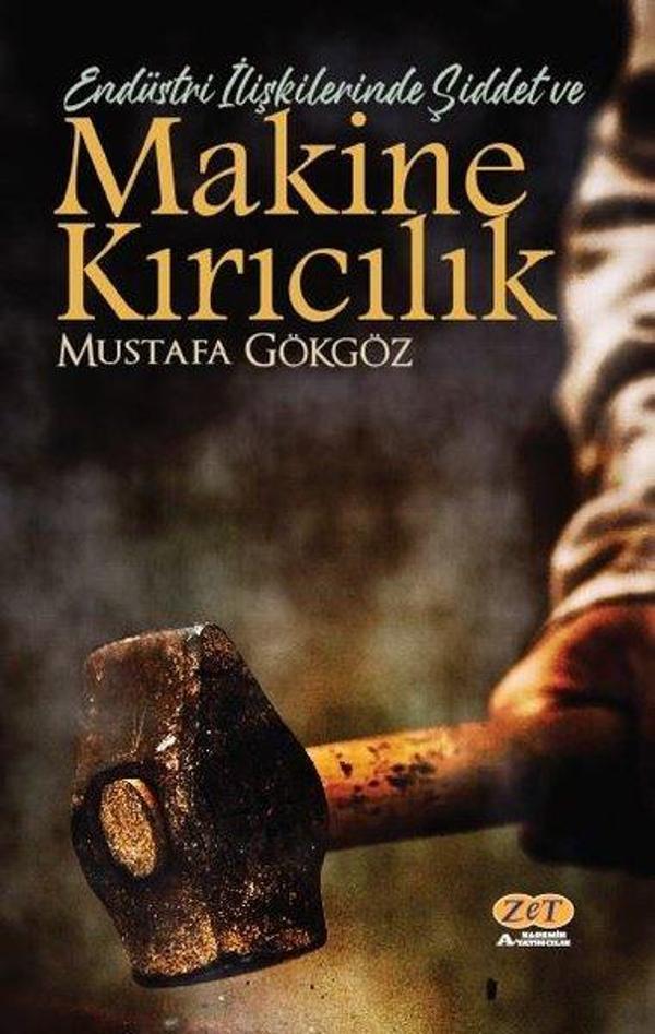 Makine Kırıcılık - Endüstri İlişkilerinde Şiddet ve - Zet Akademi Yayınları - Image 1