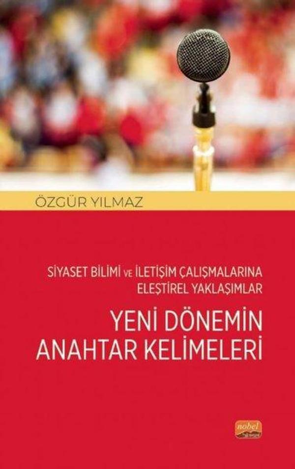 Yeni Dönemin Anahtar Kelimeleri - Siyaset Bilimi ve İletişim Çalışmalarına Eleştirel Yaklaşımlar - Nobel Bilimsel Eserler - Image 1