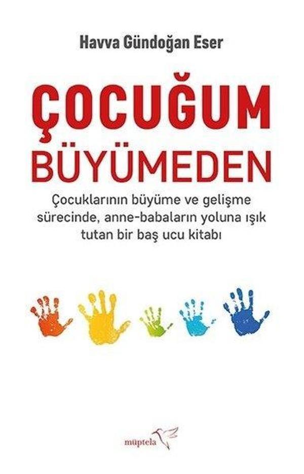 Çocuğum Büyümeden - Çocuklarının Büyüme ve Gelişme SürecindeAnne-Babaların Yoluna Işık Tutan Bir Ba - Müptela Yayınları - Image 1