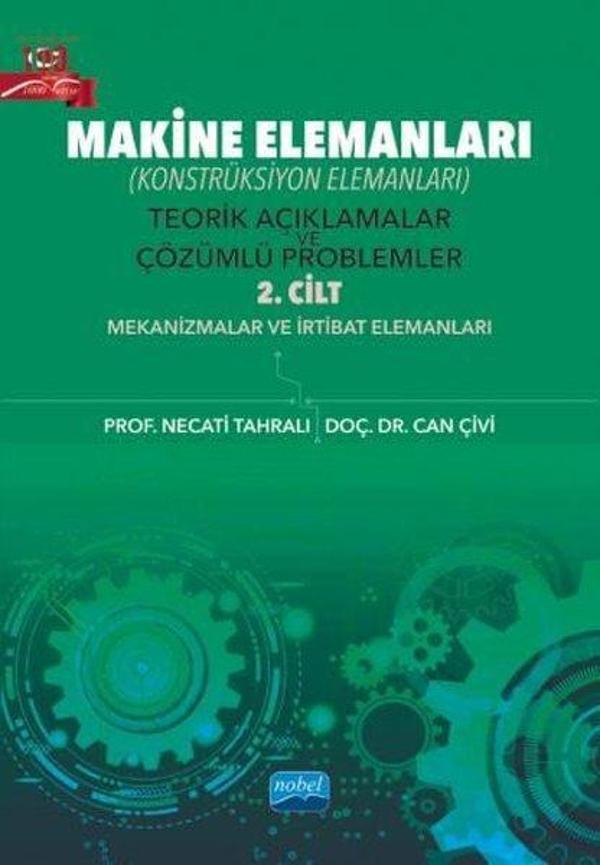 Makine Elemanları - Konstrüksiyon Elemanları - Teorik Açıklamalar ve Çözümlü Problemler 2. Cilt - Me - Nobel Akademik Yayıncılık - Image 1