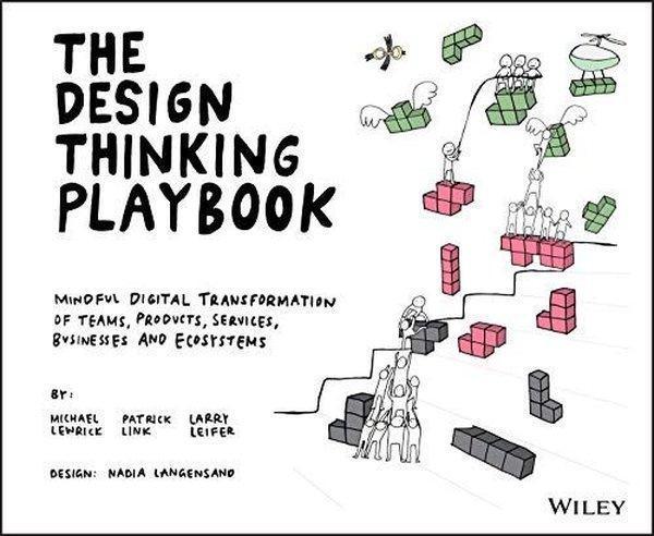 The Design Thinking Playbook : Mindful Digital Transformation of Teams Products Services Business - John Wiley and Sons - Image 1