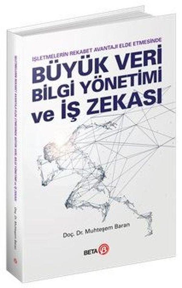 Büyük Veri Bilgi Yönetimi ve İş Zekası - İşletmelerin Rekabet Avantajı Elde Etmesinde - Beta Yayınları - Image 1