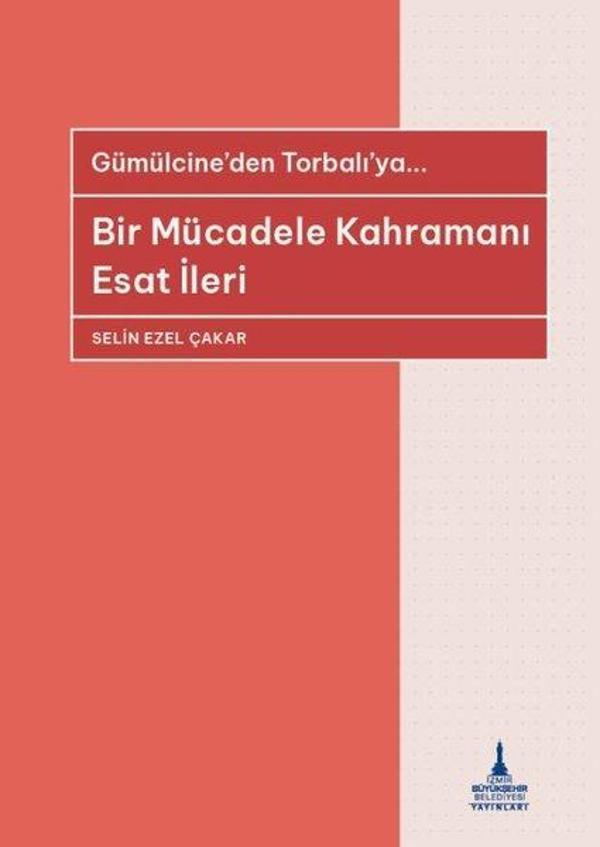 Bir Mücadele Kahramanı Esat İleri - Gümülcine'den Torbalı'ya - İzmir Belediyesi Kent Kitaplığı - Image 1