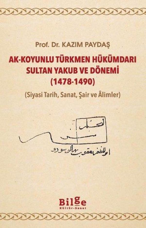 Ak-Koyunlu Türkmen Hükümdarı Sultan Yakub ve Dönemi 1478-1490 (Siyasi Tarih, Sanat, Şair ve Alimler) - Bilge Kültür Sanat - Image 1