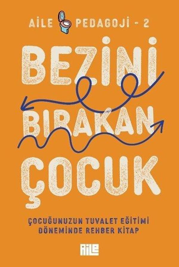 Bezini Bırakan Çocuk - Çocuğunuzun Tuvalet Eğitimi Döneminde Rehber Kitap - Aile Pedagoji 2 - Aile Yayınları - Image 1