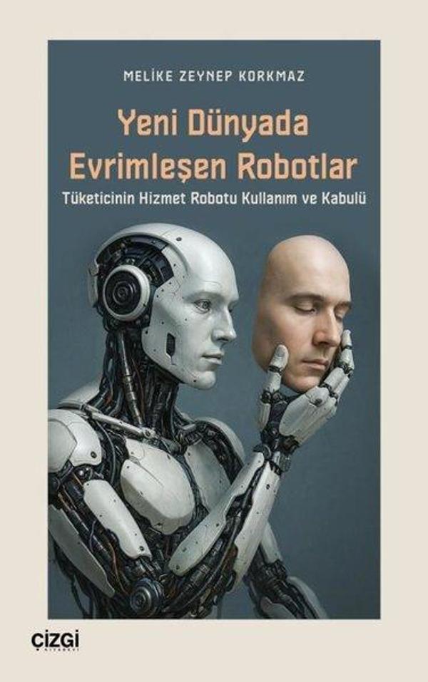 Yeni Dünyada Evrimleşen Robotlar - Tüketicinin Hizmet Robotu Kullanım ve Kabulü - Çizgi Kitabevi - Image 1