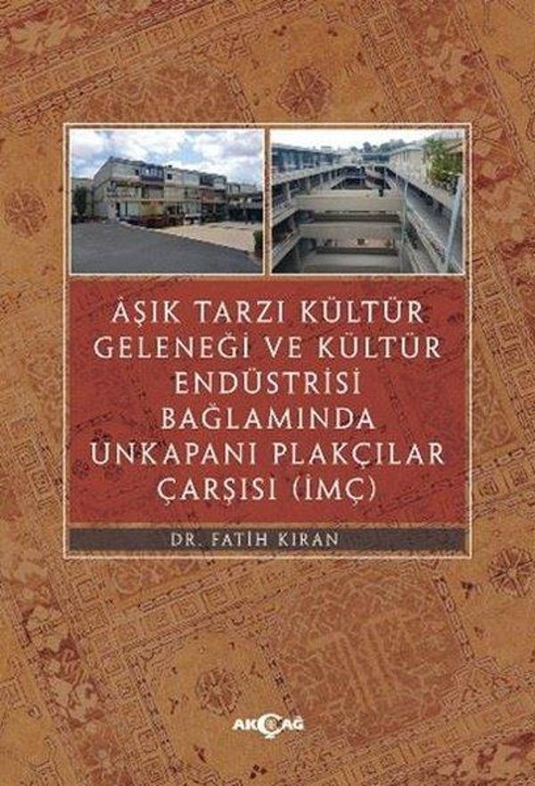 Aşık Tarzı Kültür Geleneği ve Kültür Endüstrisi Bağlamında Unkapanı Plakçılar Çarşısı - Akçağ Yayınları - Image 1