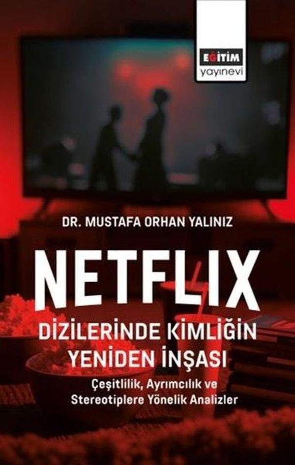 Netflix Dizilerinde Kimliğin Yeniden İnşası - Çeşitlilik Ayrımcılık ve Stereotiplere Yönelik Analiz - Eğitim Yayınevi - Image 1
