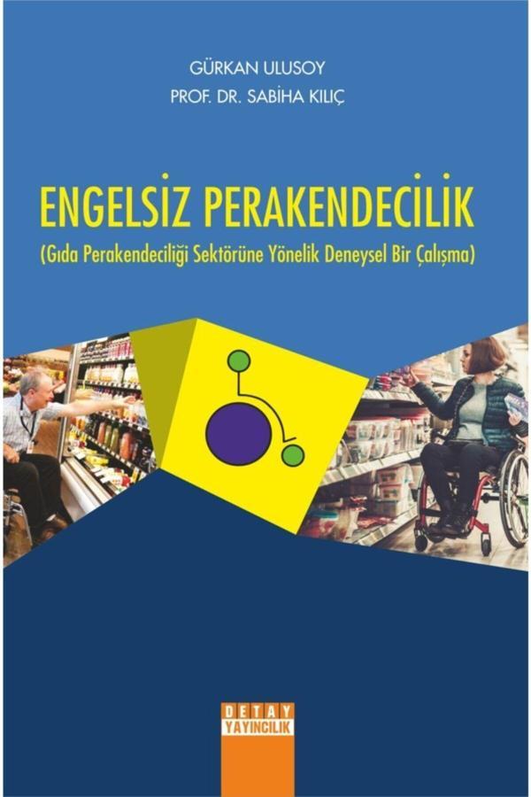 Engelsiz Perakendecilik Gıda Perakendeciliği Sektörüne Yönelik Deneysel Bir Çalışma - Detay Yayıncılık - Image 1