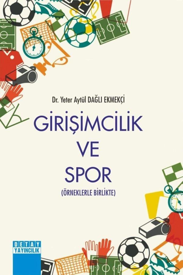 Girişimcilik Ve Spor Örneklerle Birlikte - Yeter Aytül Dağlı Ekmekçi - Detay Yayıncılık - Image 1