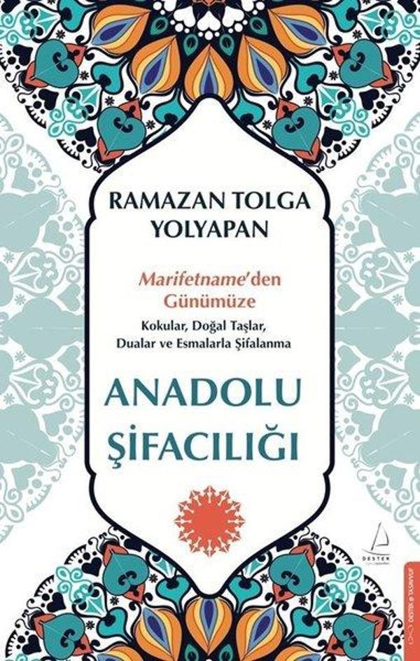 Anadolu Şifacılığı: Marifetname'den Günümüze Kokular Doğal Taşlar Dualar ve Esmalarla Şifalanma - Destek Yayınları - Image 1