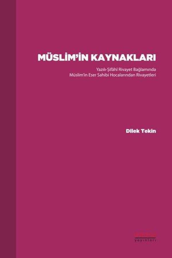 Müslim'in Kaynakları - Yazılı-Şifahi Rivayet Bağlamında Müslim'in Eser Sahibi Hocalarından Rivayetle - Astana Yayınları - Image 1