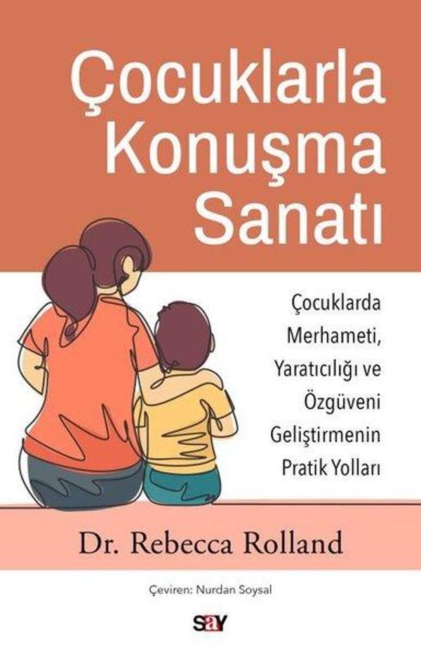 Çocuklarla Konuşma Sanatı: Çocuklarda Merhameti Yaratıcılığı ve Özguveni Geliştirmenin Pratik Yoll - Say Yayınları - Image 1