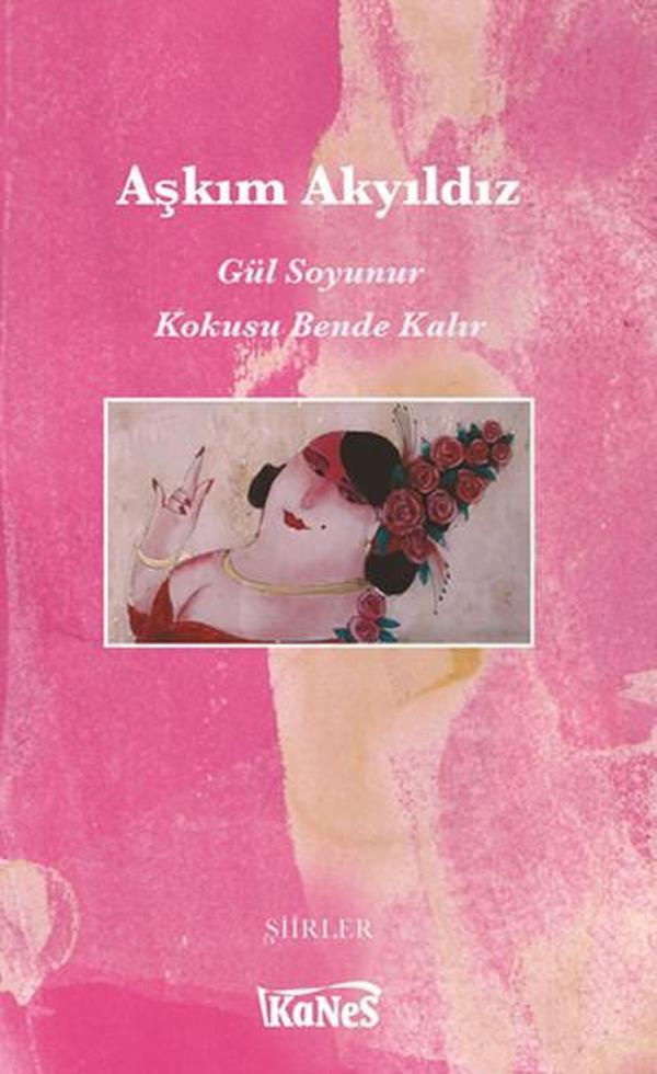 Gül Soyunur Kokusu Bende Kalır - Kanes Yayınları - Image 1