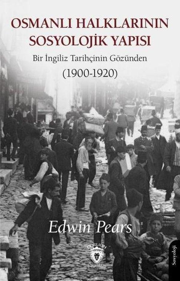 Osmanlı Halklarının Sosyolojik Yapısı - Bir İngiliz Tarihçinin Gözünden (1900 - 1920) - Dorlion Yayınevi - Image 1