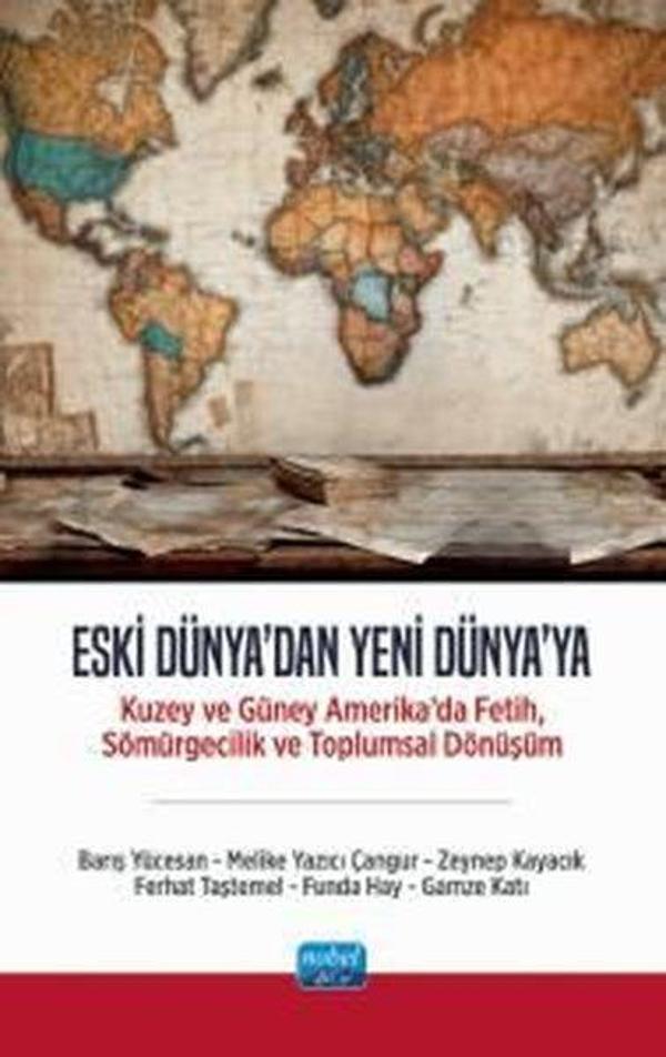 Eski Dünya'dan Yeni Dünya'ya - Kuzey ve Güney Amerika'da Fetih Sömürgecilik ve Toplumsal Dönüşüm - Nobel Akademik Yayıncılık - Image 1