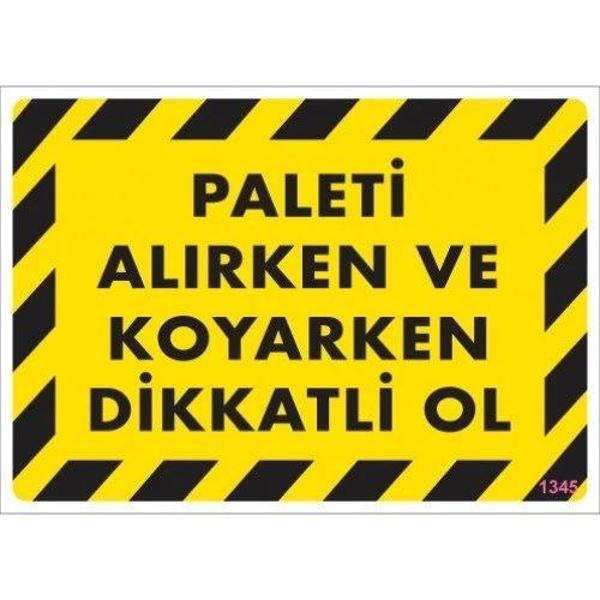 Pvc Levha "Paleti Alırken ve Koyarken Dikkatli Ol" 25*35 cm - Image 1