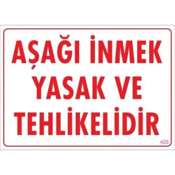 Pvc Levha "Aşağı İnmek Yasak ve Tehlikelidir" 25X35 Cm - Image 1