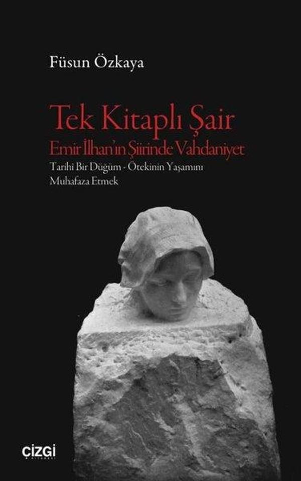 Tek Kitaplı Şair Emir İlhan'ın Şiirinde Vahdaniyet: Tarihi Bir Düğüm - Ötekinin Yaşamını Muhafaza Et - Çizgi Kitabevi - Image 1