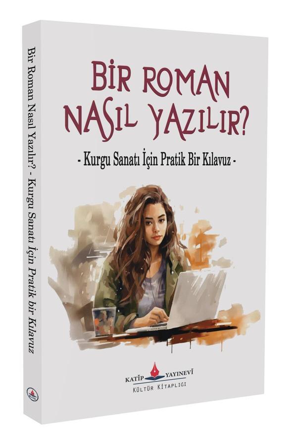Bir Roman Nasıl Yazılır?  - Kurgu Sanatı İçin Pratik Bir Kılavuz - - Katip Yayınevi - Image 1