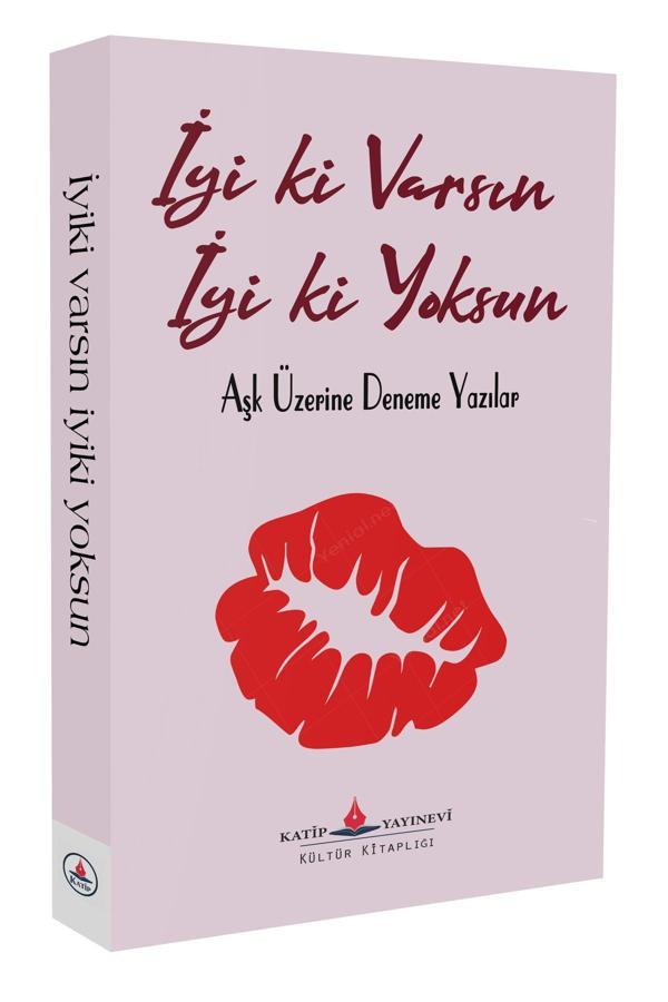 İyi Ki Varsın İyi Ki Yoksum - Aşk Üzerine Deneme Yazılae - Katip Yayınevi - Image 1