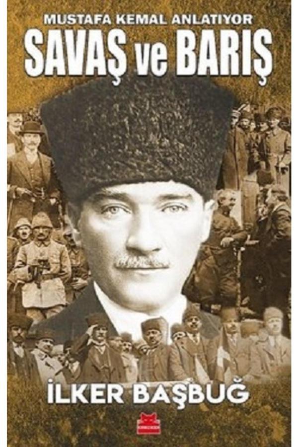 Savaş Ve Barış - Mustafa Kemal Anlatıyor İlker Başbuğ - Kırmızı Kedi Yayınevi - Image 1