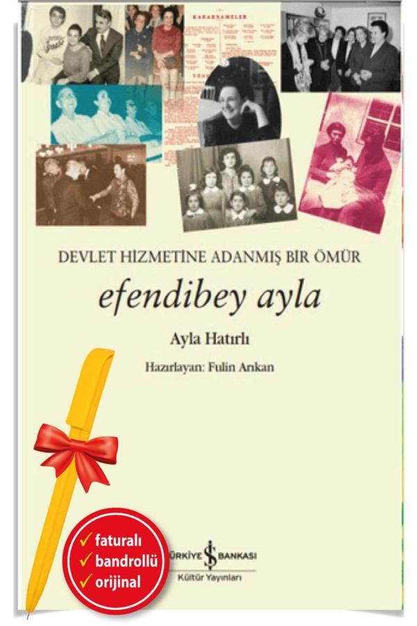 Efendibey Ayla–Devlet Hizmetine Adanmiş Bir Ömür(Yeni)Biyografi-Otobiyografi-İş Kitap-Ayla Hatırlı - İş Bankası Kültür Yayınları - Image 1