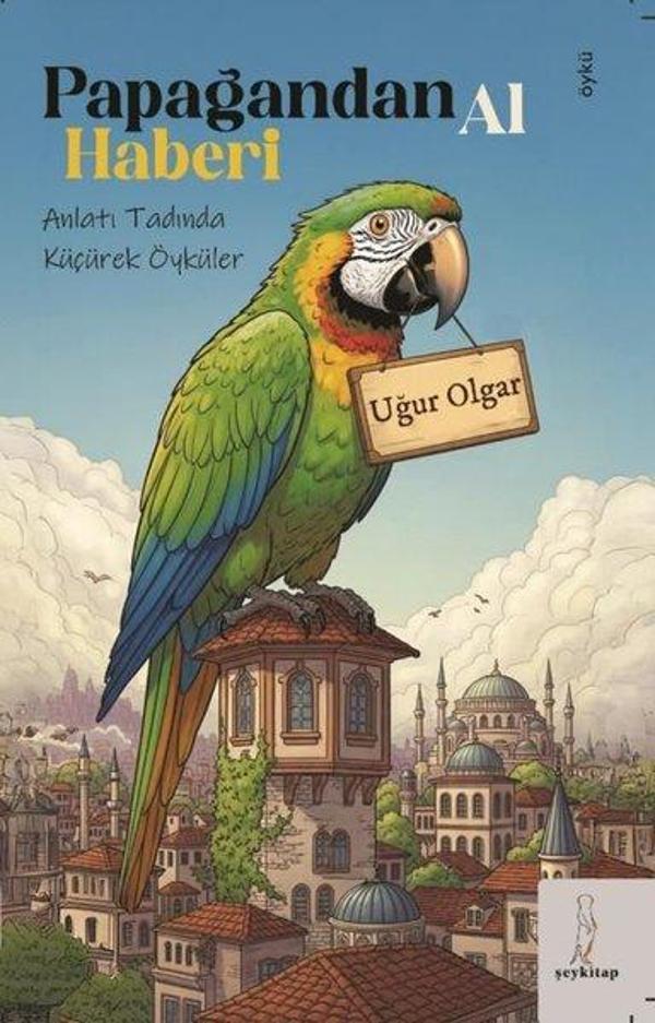 Papağandan Al Haberi - Anlatı Tadında Küçürek Öyküler - ŞEY Kitap - Image 1