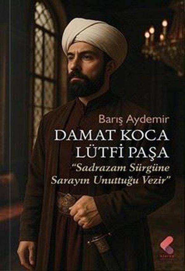 Damat Koca Lütfi Paşa - Sadrazam Sürgüne Sarayın Unuttuğu Vezir - Klaros Yayınları - Image 1