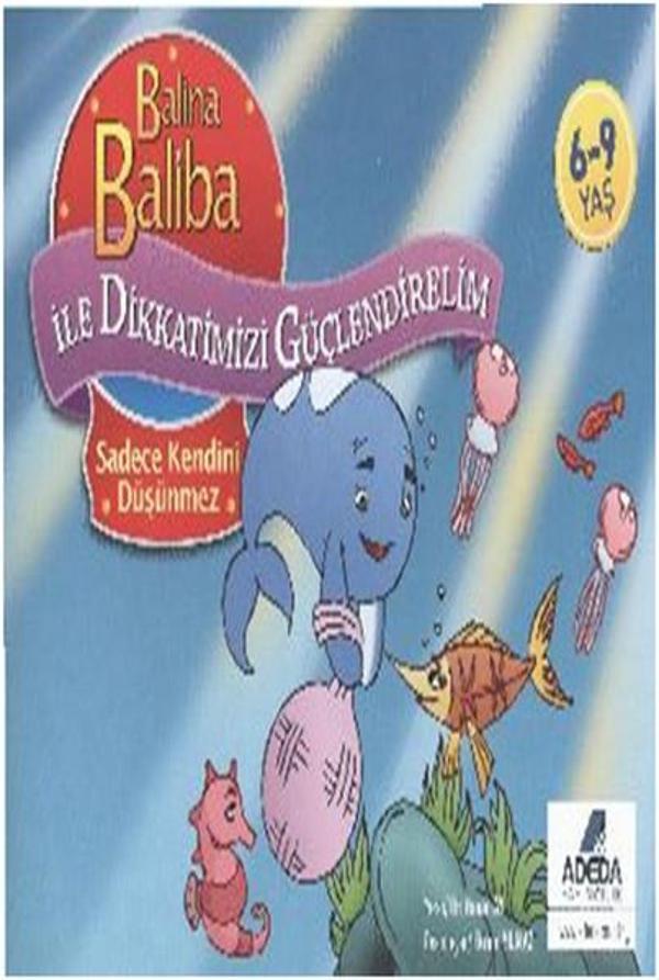 Balina Baliba ile Dikkatlerimizi Güçlendirelim Sadece Kendini Düşünmez - Adeda Yayıncılık - Image 1