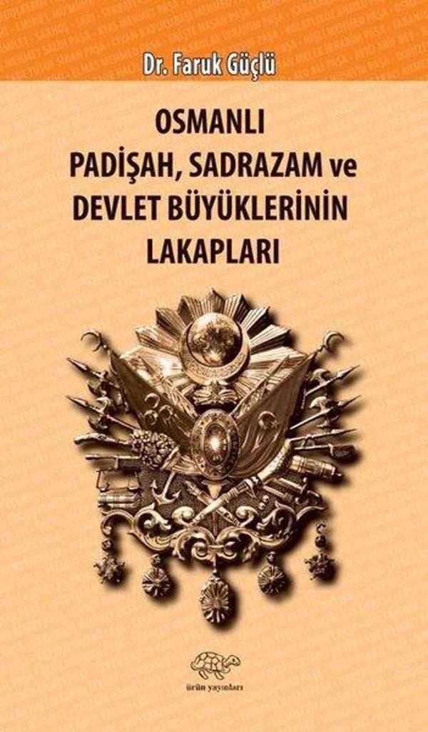 Osmanlı Padişah Sadrazam ve Devlet Büyüklerinin Lakapları - Ürün Yayınları - Image 1