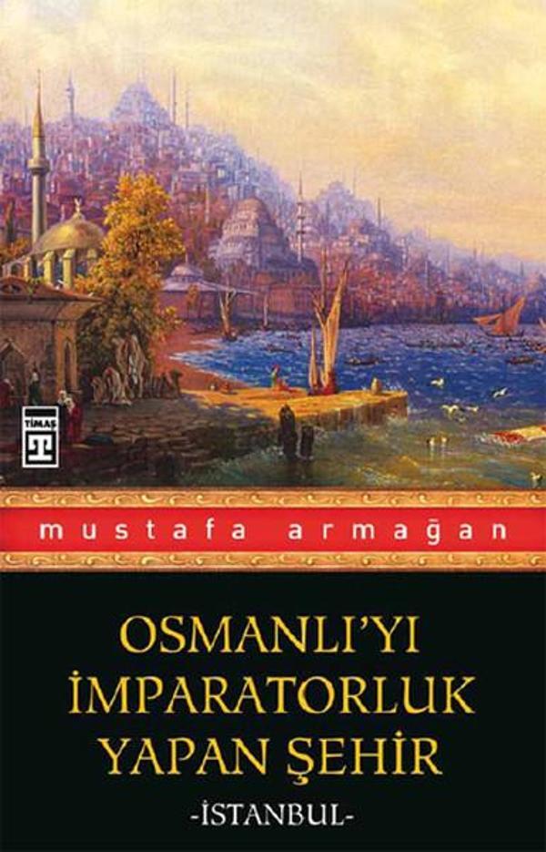 Osmanlı'yı İmparatorluk Yapan Şehir İstanbul - Timaş Yayınları - Image 1
