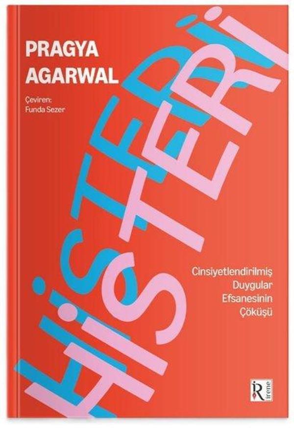 Histeri-  Cinsiyetleştirilmiş Duygular Efsanesinin Çöküşü - İrene Kitap - Image 1