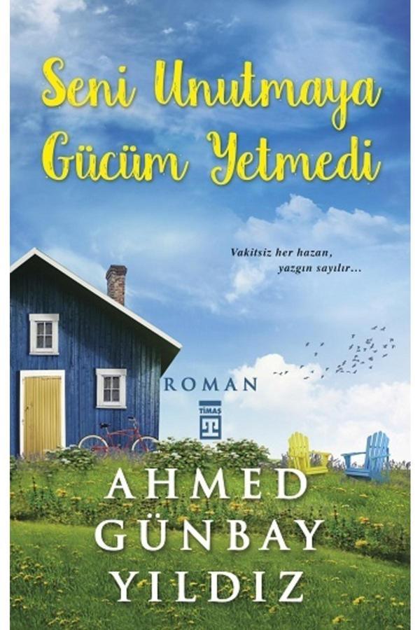 Seni Unutmaya Gücüm Yetmedi / Ahmed Günbay Yıldız - Timaş Yayınları - Image 1