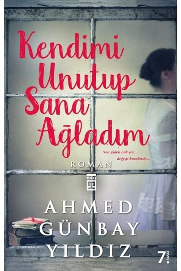 Kendimi Unutup Sana Ağladım Ahmed Günbay Yıldız - Timaş Yayınları - Image 1