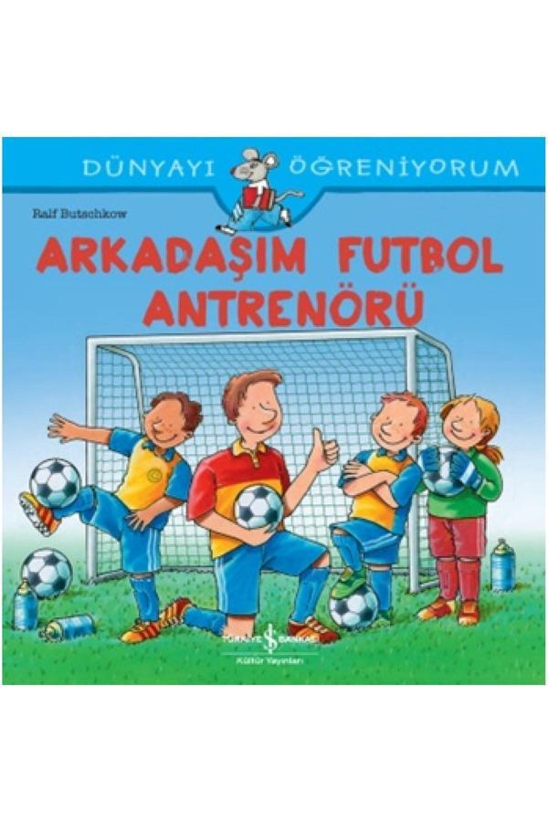 Arkadaşım Futbol Antrenörü Dünyayı Öğreniyorum - İş Bankası Kültür Yayınları - Image 1