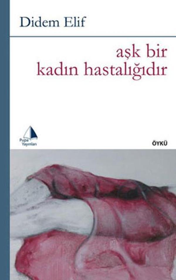 Aşk Bir Kadın Hastalığıdır - Pupa Yayınları - Image 1