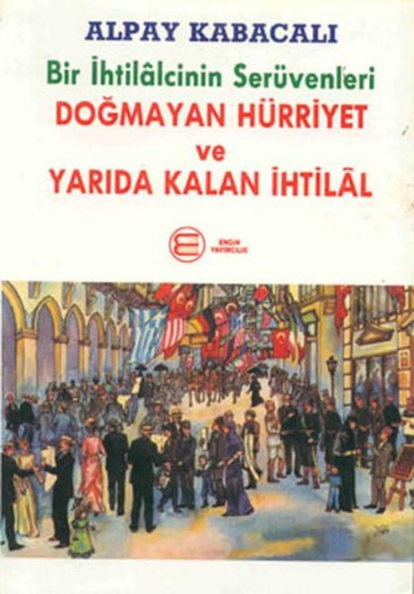 Doğmayan Hürriyet ve Yarıda Kalan İhtill-Bir İhtillcinin Serüvenleri - Engin Yayıncılık - Image 1