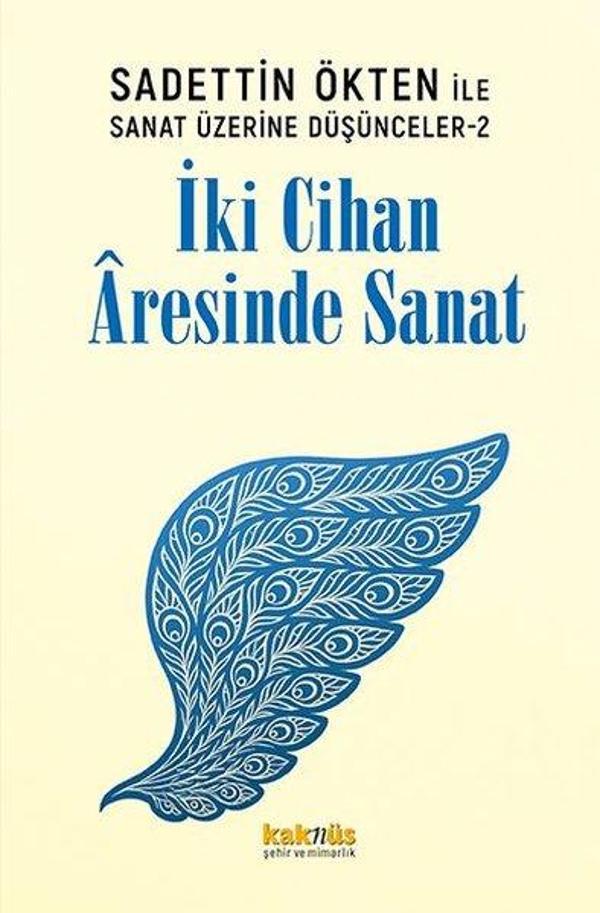Saadettin Ökten İle Sanat Üzerine Düşünceler 2 - İki Cihan Aresinde Sanat - Kaknüs Yayınları - Image 1