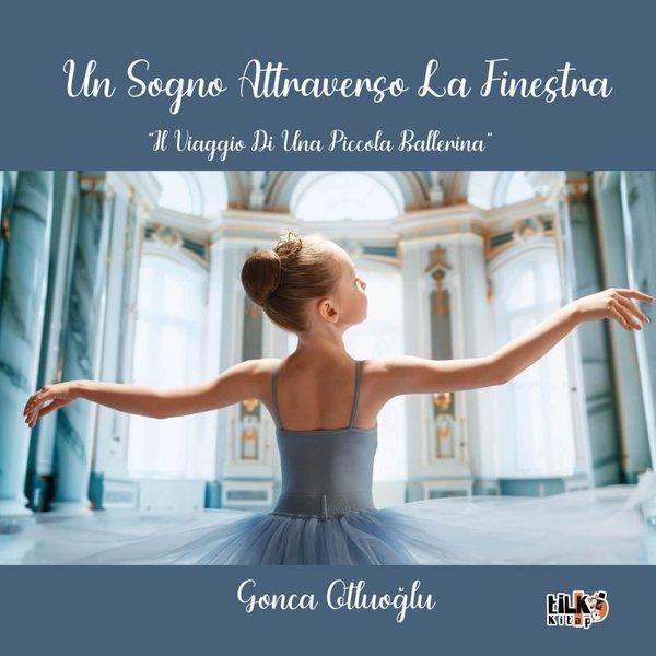 Un Sogno Attraverso La Finestra Il Viaggio Di Una Piccola Ballerina - Tilki Kitap - Image 1