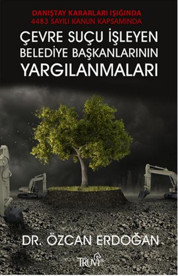 Çevre Suçu İşleyen Belediye Başkanlarının Yargılanmaları - Truva Yayınları - Image 1
