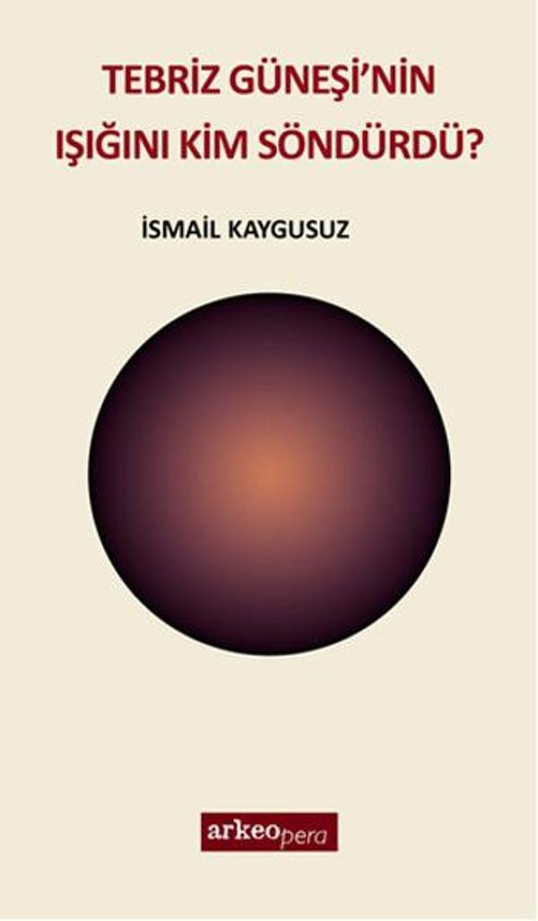 Tebriz Güneşi'nin Işığını Kim Söndürdü? - ArkeoPera - Image 1
