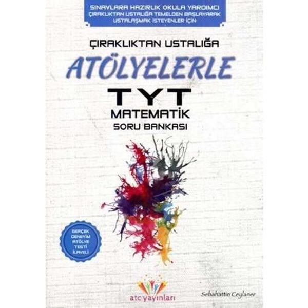 Atc Yayınları Tyt Çıraklıktan Ustalığa Atölyelerle Matematik Soru Bankası - Atc Yayınları - Image 1